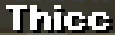 The result of parsing `<shadow:#000000FF><b>Thicc` shown in-game in the Minecraft client's chat window